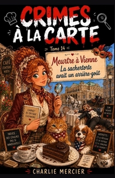 Crimes à la Carte Tome 14 Meurtre à Vienne La sachertorte avait un arrière-goût: Certains secrets sont plus amers que le cacao. Meurtre, chocolat et ... comme une part de gâteau (French Edition)
