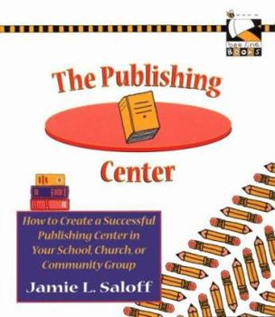 Paperback The Publishing Center: How to Create a Successful Publishing Center in Your School, Church, or Community Group Book