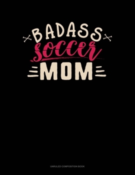 Paperback Badass Soccer Mom: Unruled Composition Book