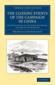 The Closing Events of the Campaign in China: The Operations in the Yang-Tze-Kiang; and the Treaty of