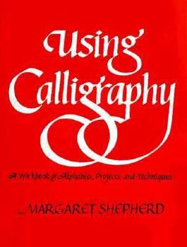 Paperback Using Calligraphy: A Workbook of Alphabets, Projects, and Techniques. Book