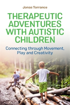 Paperback Therapeutic Adventures with Autistic Children: Connecting Through Movement, Play and Creativity Book