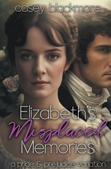 Paperback Elizabeth's Misplaced Memories: A Pride and Prejudice Variation Book