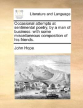 Paperback Occasional Attempts at Sentimental Poetry, by a Man of Business: With Some Miscellaneous Composition of His Friends. Book