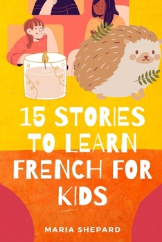 15 Stories to learn French For kids: Learn French in a fun way with 15 stories with morals.