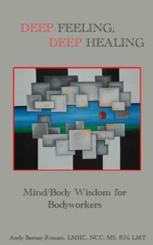 Paperback Deep Feeling, Deep Healing: Mind/Body Wisdom for Bodyworkers Book