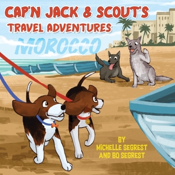 Paperback Cap'n Jack & Scout's Travel Adventures (Book 2 - MOROCCO): Explore the Geography, Culture and Wildlife of Morocco, Africa Book