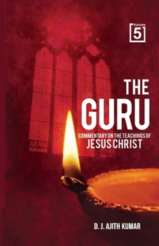 The Guru: Commentary on the Teachings of Jesus Christ-Volume 5