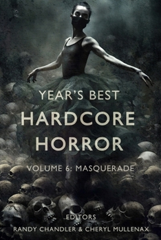 Year's Best Hardcore Horror Volume 6 - Book #6 of the Year's Best Hardcore Horror