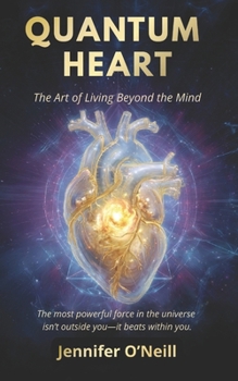 Paperback Quantum Heart: The Art of Living Beyond the Mind Book