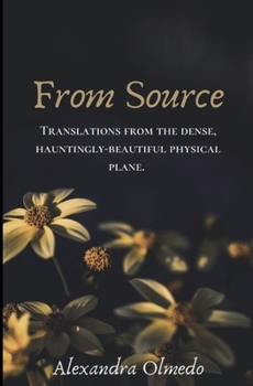 Paperback From Source: Translations from the dense, hauntingly-beautiful physical plane. Book
