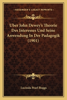 Paperback Uber John Dewey's Theorie Des Interesses Und Seine Anwendung In Der Padagogik (1901) [German] Book