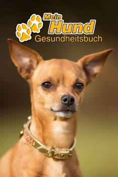 Mein Hund Gesundheitsbuch: Chihuahua | 109 Seiten, 15cm x 23cm ca. A5 | Notizbuch zum Ausfüllen für Impfungen, Tierarztbesuche, ... Hundebesitzer | Eintragbuch (German Edition)