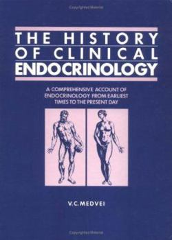 Hardcover The History of Clinical Endocrinology: A Comprehensive Account of Endocrinology from Earliest Times to the Present Day Book