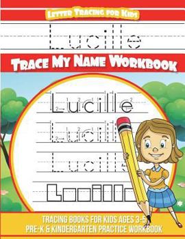 Lucille Letter Tracing for Kids Trace My Name Workbook: Tracing Books for Kids Ages 3 - 5 Pre-K & Kindergarten Practice Workbook