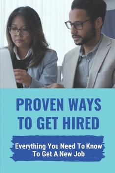 Paperback Proven Ways To Get Hired: Everything You Need To Know To Get A New Job: Job Searching Book