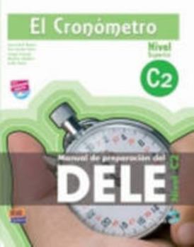 Paperback El cronometro / The Timer: Manual de preparacion del DELE. Nivel C2 (Superior) / DELE Preparation Manual. Level C2 (Superior) (Spanish Edition) [Spanish] Book