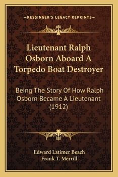 Paperback Lieutenant Ralph Osborn Aboard A Torpedo Boat Destroyer: Being The Story Of How Ralph Osborn Became A Lieutenant (1912) Book