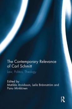 Paperback The Contemporary Relevance of Carl Schmitt: Law, Politics, Theology Book
