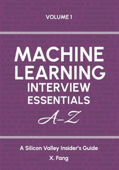 Paperback Machine Learning Interview Essentials A-Z Vol. 1: A Silicon Valley Insider's Guide Book
