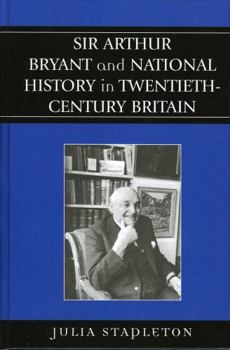 Hardcover Sir Arthur Bryant and National History in Twentieth-Century Britain Book