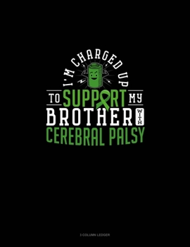 Paperback I'm Charged Up To Support My Brother With Cerebral Palsy: 3 Column Ledger Book