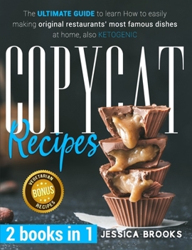 Paperback Copycat Recipes: 2 books in 1- The Ultimate Guide to Learn How to Easily Making Original Restaurants' Most Famous Dishes at Home, also Book