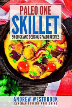 Paperback Paleo: One Skillet - 50 Quick and Delicious Paleo Recipes Book