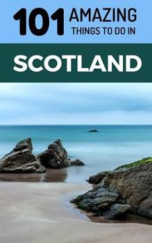 Paperback 101 Amazing Things to Do in Scotland: Scotland Travel Guide Book