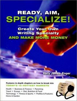 Paperback Ready, Aim, Specialize!: Create Your Own Writing Specialty and Make More Money Book