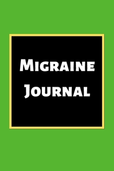 Migraine Journal: Headache Book, Migraine Headache Log, Chronic Headache/Migraine Management. Record Severity, Duration, Triggers Symptoms & Notes