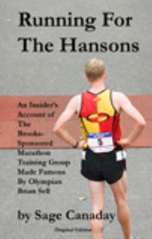 Running For The Hansons: An Insider's Account of The Brooks-Sponsored Marathon Training Group Made Famous by Olympian Brian Sell