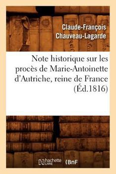 Paperback Note Historique Sur Les Procès de Marie-Antoinette d'Autriche, Reine de France, (Éd.1816) [French] Book