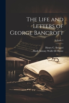 Paperback The Life and Letters of George Bancroft; Volume 1 Book