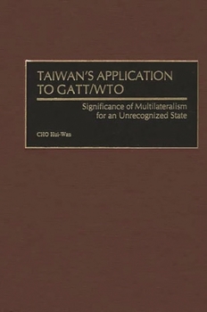 Hardcover Taiwan's Application to GATT/Wto: Significance of Multilateralism for an Unrecognized State Book