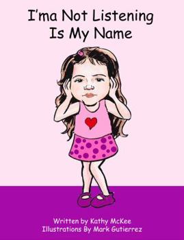 Hardcover I'ma Not Listening Is My Name Book