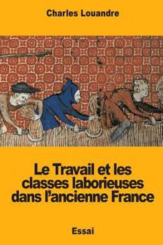 Paperback Le Travail et les classes laborieuses dans l?ancienne France [French] Book