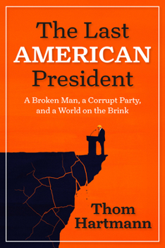 Paperback The Last American President: A Broken Man, a Corrupt Party, and a World on the Brink Book