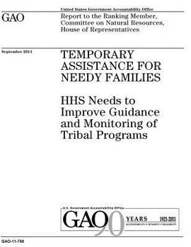 Temporary Assistance for Needy Families :HHS needs to improve guidance and monitoring of tribal programs : report to the Ranking Member, Committee on Natural Resources, House of Representatives.