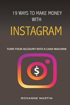 Paperback 19 Ways To Make Money With Instagram: Turn your account into a cash machine Book