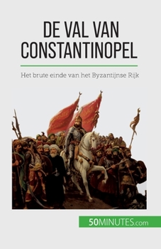 Paperback De val van Constantinopel: Het brute einde van het Byzantijnse Rijk [Dutch] Book