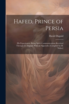 Paperback Hafed, Prince of Persia: His Experiences, Being Spirit Communications Received Through D. Duguid, With an Appendix [Compiled by H. Nisbet] Book