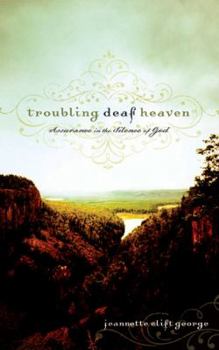 Hardcover Troubling Deaf Heaven: Assurance in the Silence of God Book