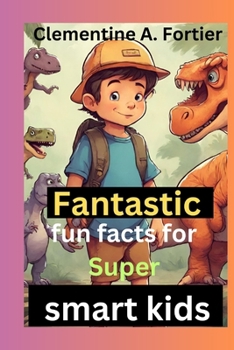 Paperback Fantastic fun fact for super smart kids.: 1000+ mind blowing Random interesting facts about animal, science, health, animals dinosaurs and everything Book
