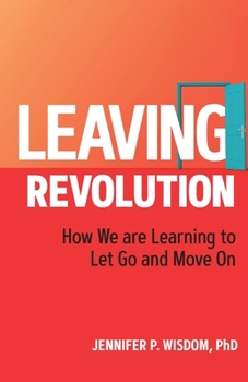 Paperback Leaving Revolution: How We are Learning to Let Go and Move On Book