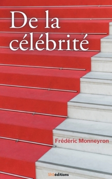 Paperback De la célébrité: De la renommée antique à l'icône numérique. Les nouveaux visages de la gloire. [French] Book