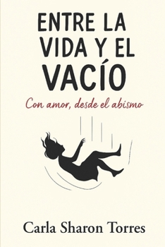 Paperback Entre la vida y el vacío: con amor, desde el abismo [Spanish] Book