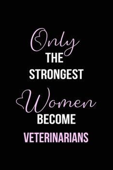 Paperback The Strongest Women Become Veterinarians Notebook: Veterinarian Gift Lined Notebook / Journal / Diary Gift, 120 blank pages, 6x9 inches, Matte Finish Book