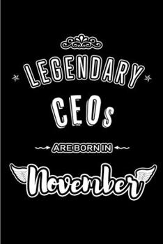 Paperback Legendary CEOs are born in November: Blank Lined Journal Notebooks Diary as Appreciation, Birthday, Welcome, Farewell, Thank You, Christmas, Graduatio Book