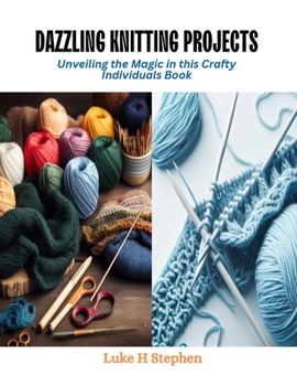 Paperback Dazzling Knitting Projects: Unveiling the Magic in this Crafty Individuals Book
